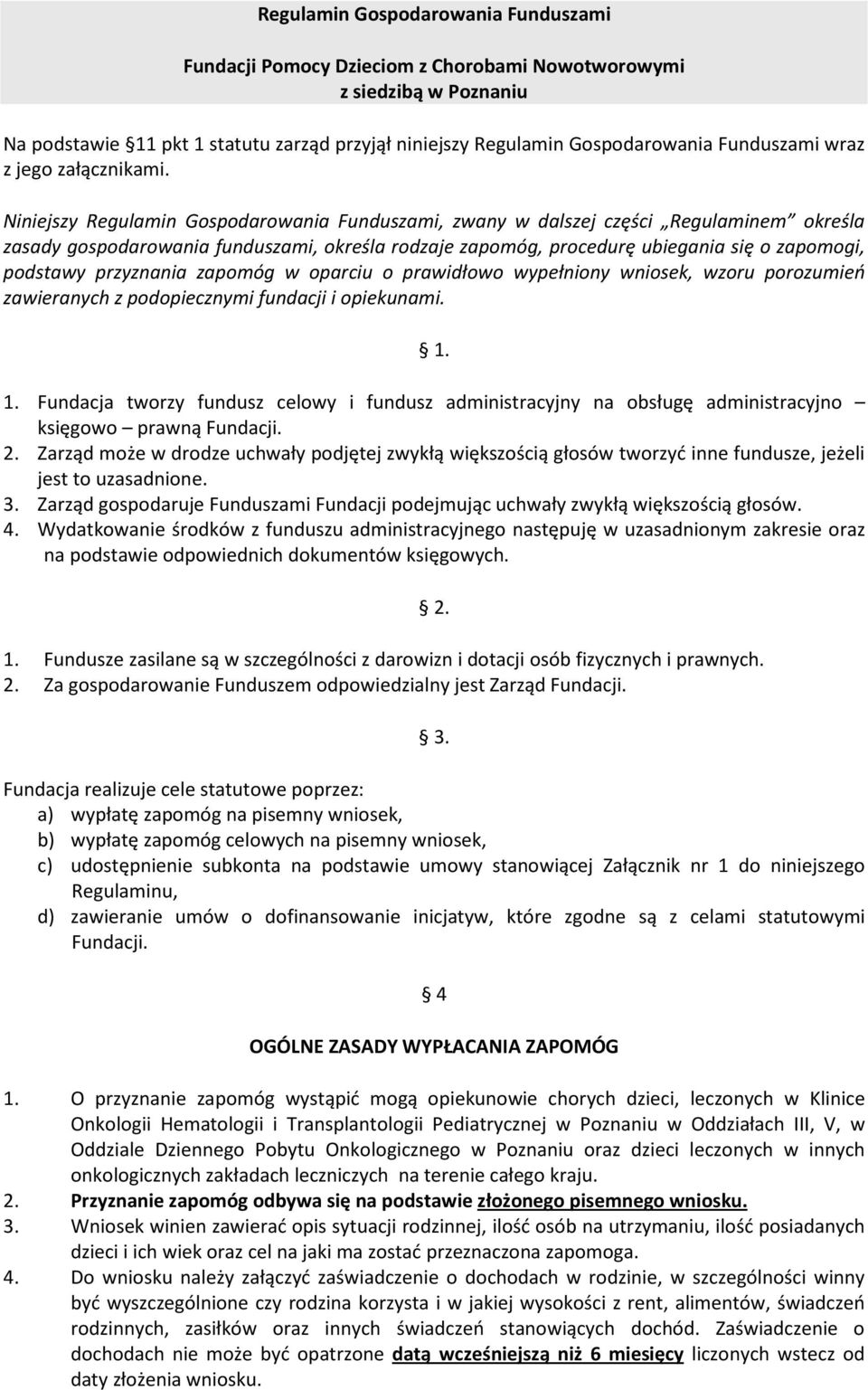 Niniejszy Regulamin Gospodarowania Funduszami, zwany w dalszej części Regulaminem określa zasady gospodarowania funduszami, określa rodzaje zapomóg, procedurę ubiegania się o zapomogi, podstawy