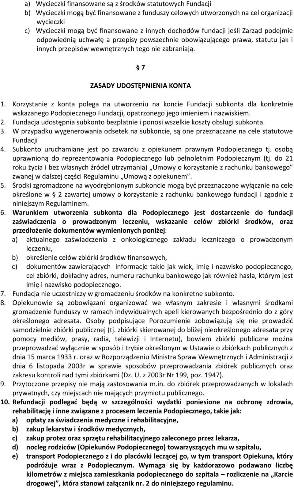 7 ZASADY UDOSTĘPNIENIA KONTA 1. Korzystanie z konta polega na utworzeniu na koncie Fundacji subkonta dla konkretnie wskazanego Podopiecznego Fundacji, opatrzonego jego imieniem i nazwiskiem. 2.