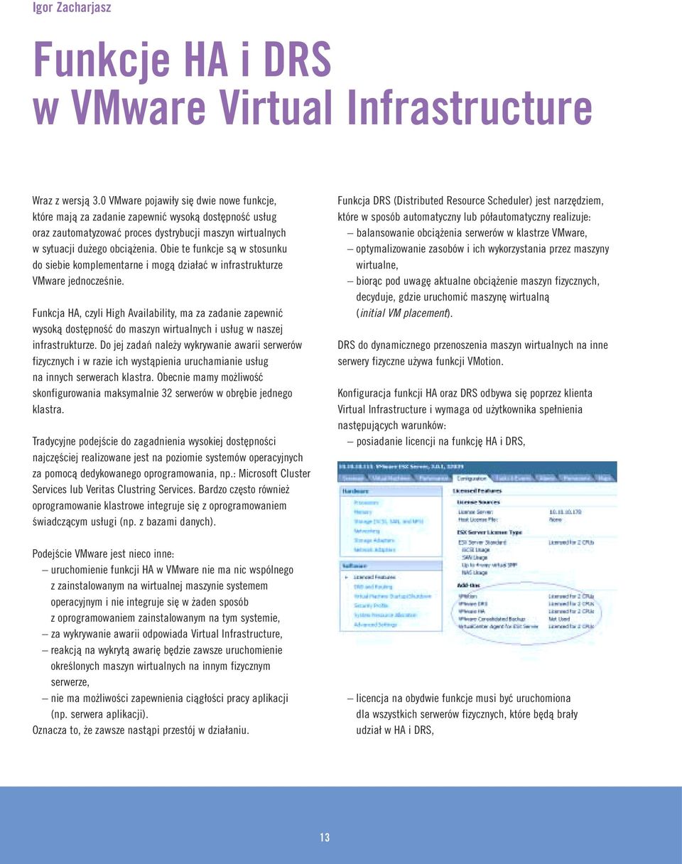 Obie te funkcje są w stosunku do siebie komplementarne i mogą działać w infrastrukturze VMware jednocześnie.