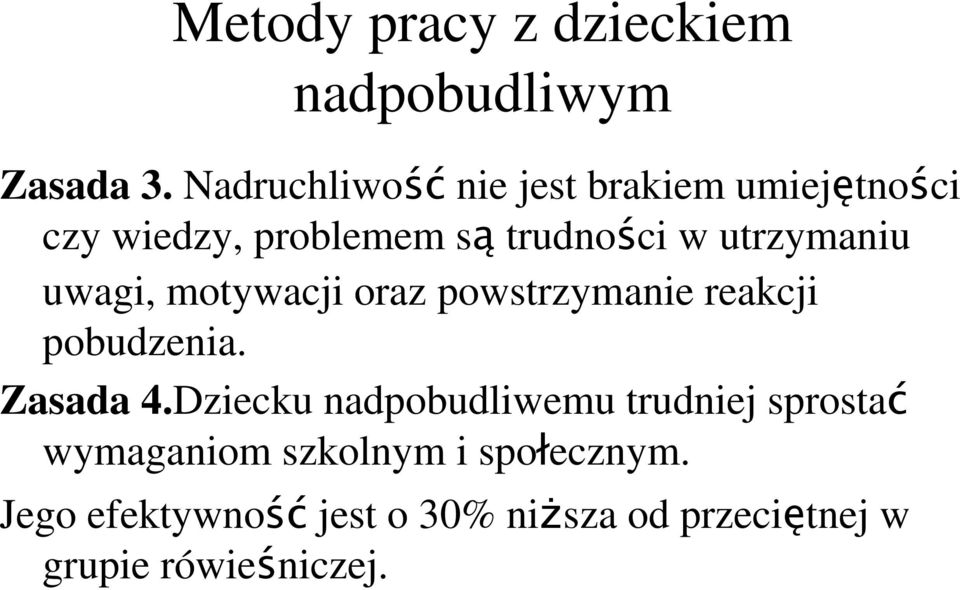 utrzymaniu uwagi, motywacji oraz powstrzymanie reakcji pobudzenia. Zasada 4.