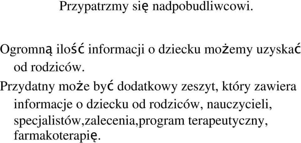 Przydatny może być dodatkowy zeszyt, który zawiera informacje o