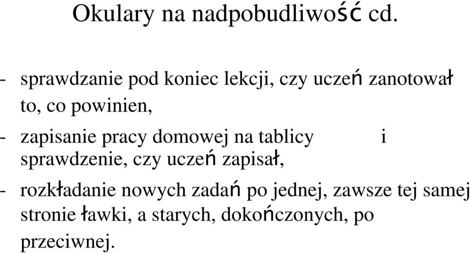 - zapisanie pracy domowej na tablicy i sprawdzenie, czy uczeń