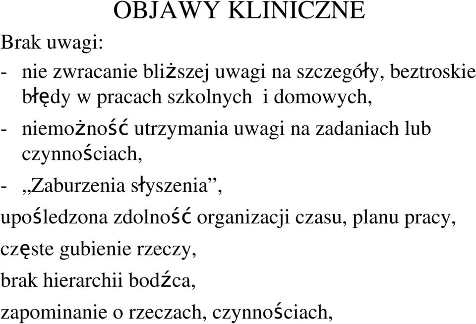 czynnościach, - Zaburzenia słyszenia, upośledzona zdolność organizacji czasu, planu