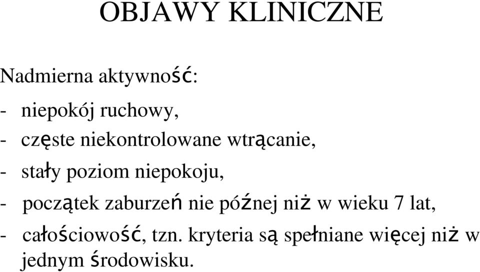 - początek zaburzeń nie późnej niż w wieku 7 lat, -