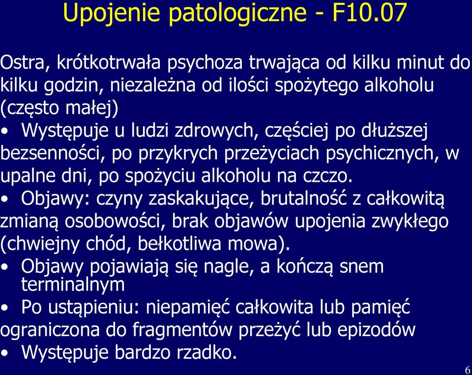 zdrowych, częściej po dłuższej bezsenności, po przykrych przeżyciach psychicznych, w upalne dni, po spożyciu alkoholu na czczo.