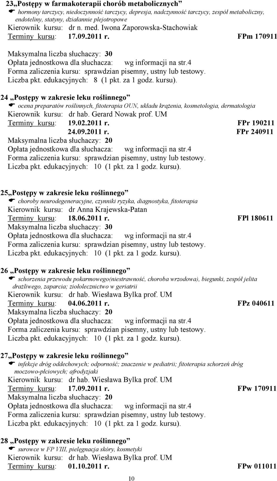 FPm 170911 24 Postępy w zakresie leku roślinnego ocena preparatów roślinnych, fitoterapia OUN, układu krążenia, kosmetologia, dermatologia Kierownik kursu: dr hab. Gerard Nowak prof.