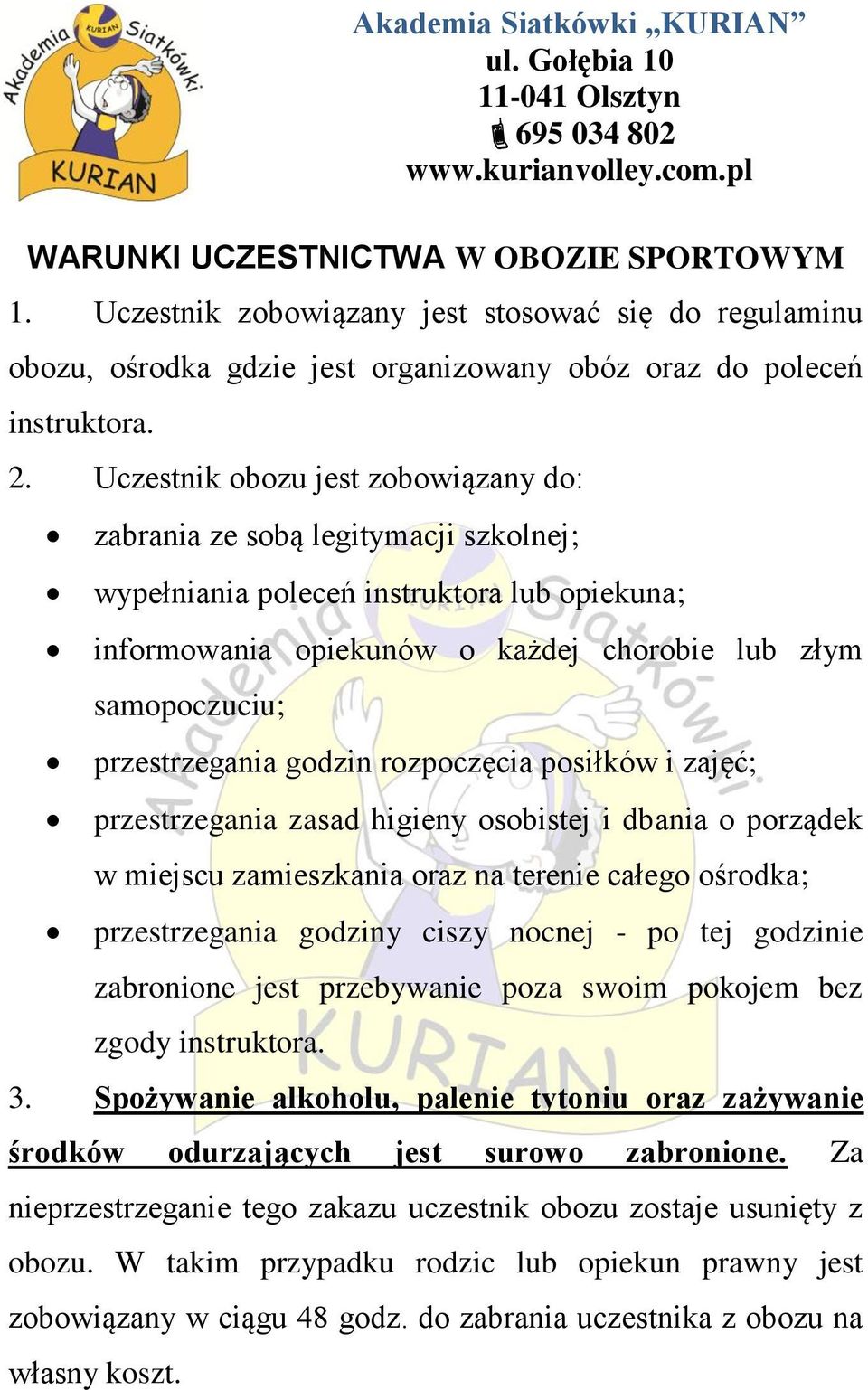 przestrzegania godzin rozpoczęcia posiłków i zajęć; przestrzegania zasad higieny osobistej i dbania o porządek w miejscu zamieszkania oraz na terenie całego ośrodka; przestrzegania godziny ciszy