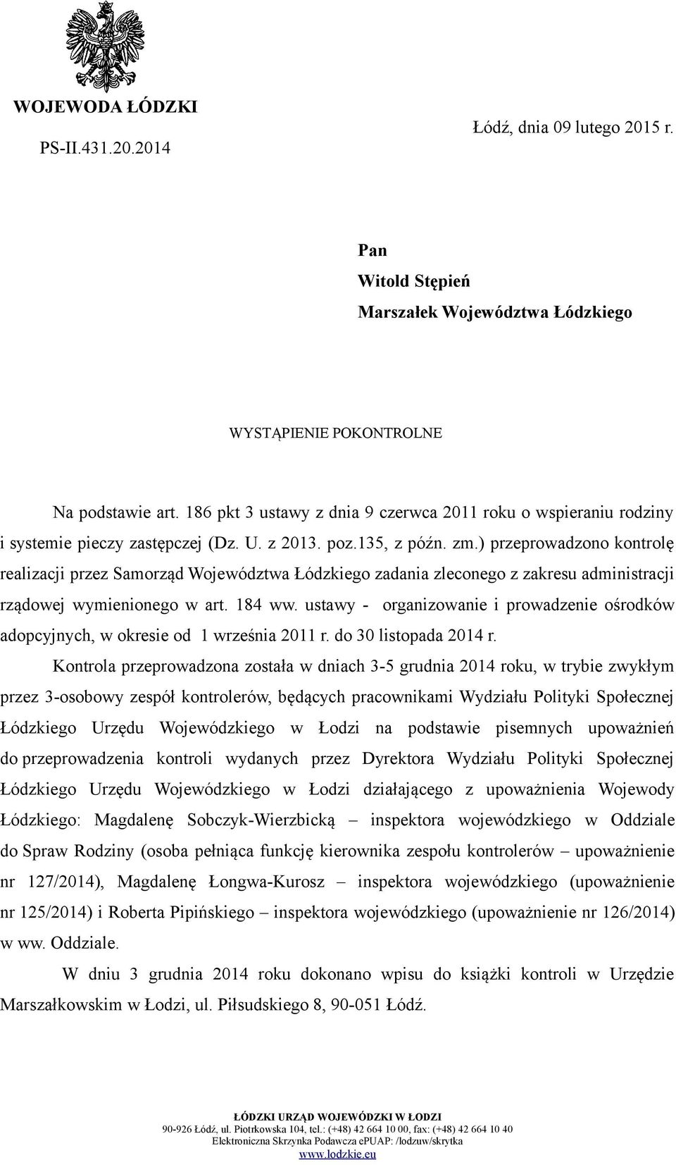 ) przeprowadzono kontrolę realizacji przez Samorząd Województwa Łódzkiego zadania zleconego z zakresu administracji rządowej wymienionego w art. 184 ww.