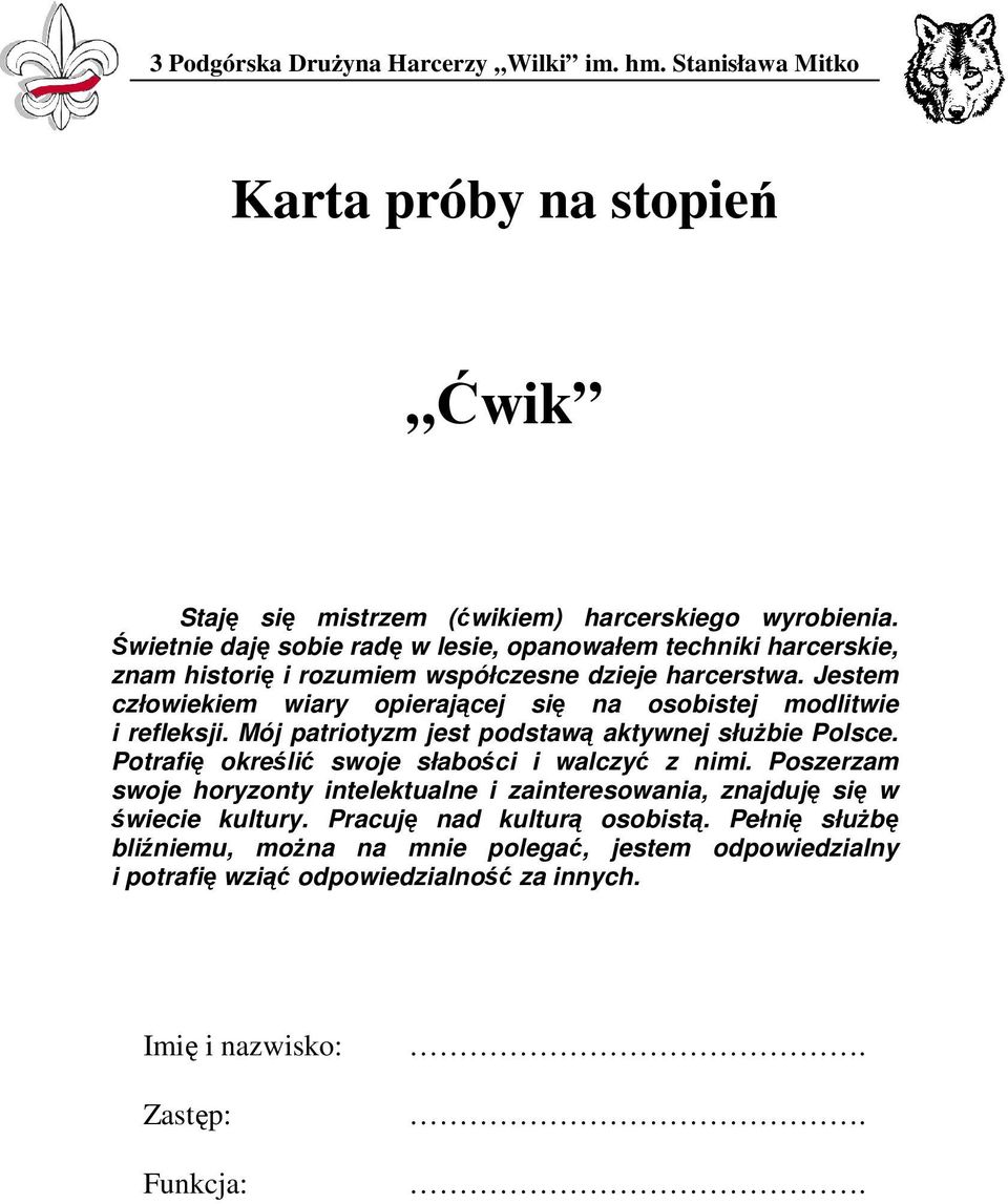 Jestem człowiekiem wiary opierającej się na osobistej modlitwie i refleksji. Mój patriotyzm jest podstawą aktywnej słuŝbie Polsce.