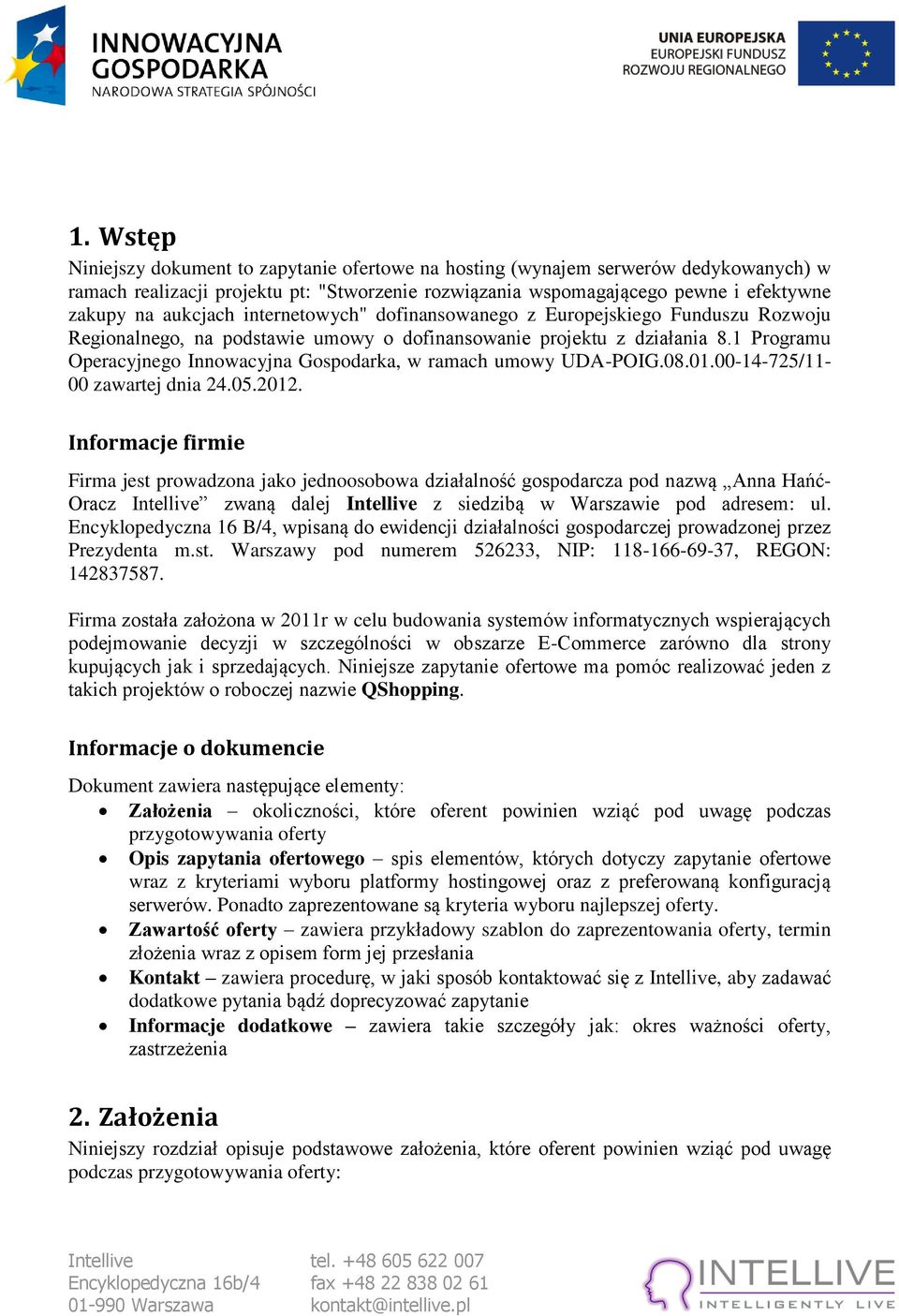 1 Programu Operacyjnego Innowacyjna Gospodarka, w ramach umowy UDA-POIG.08.01.00-14-725/11-00 zawartej dnia 24.05.2012.