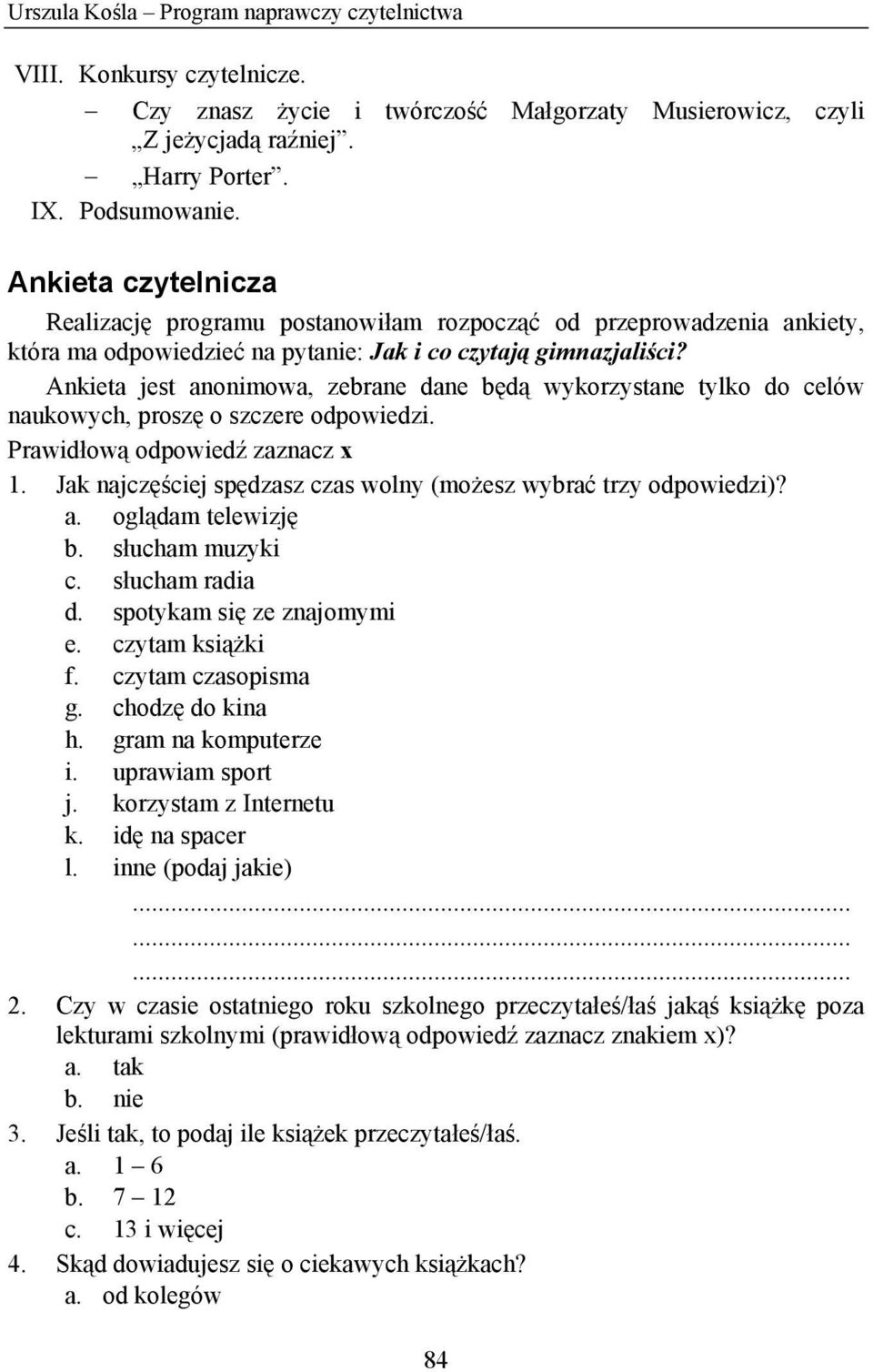 Ankieta jest anonimowa, zebrane dane będą wykorzystane tylko do celów naukowych, proszę o szczere odpowiedzi. Prawidłową odpowiedź zaznacz x 1.