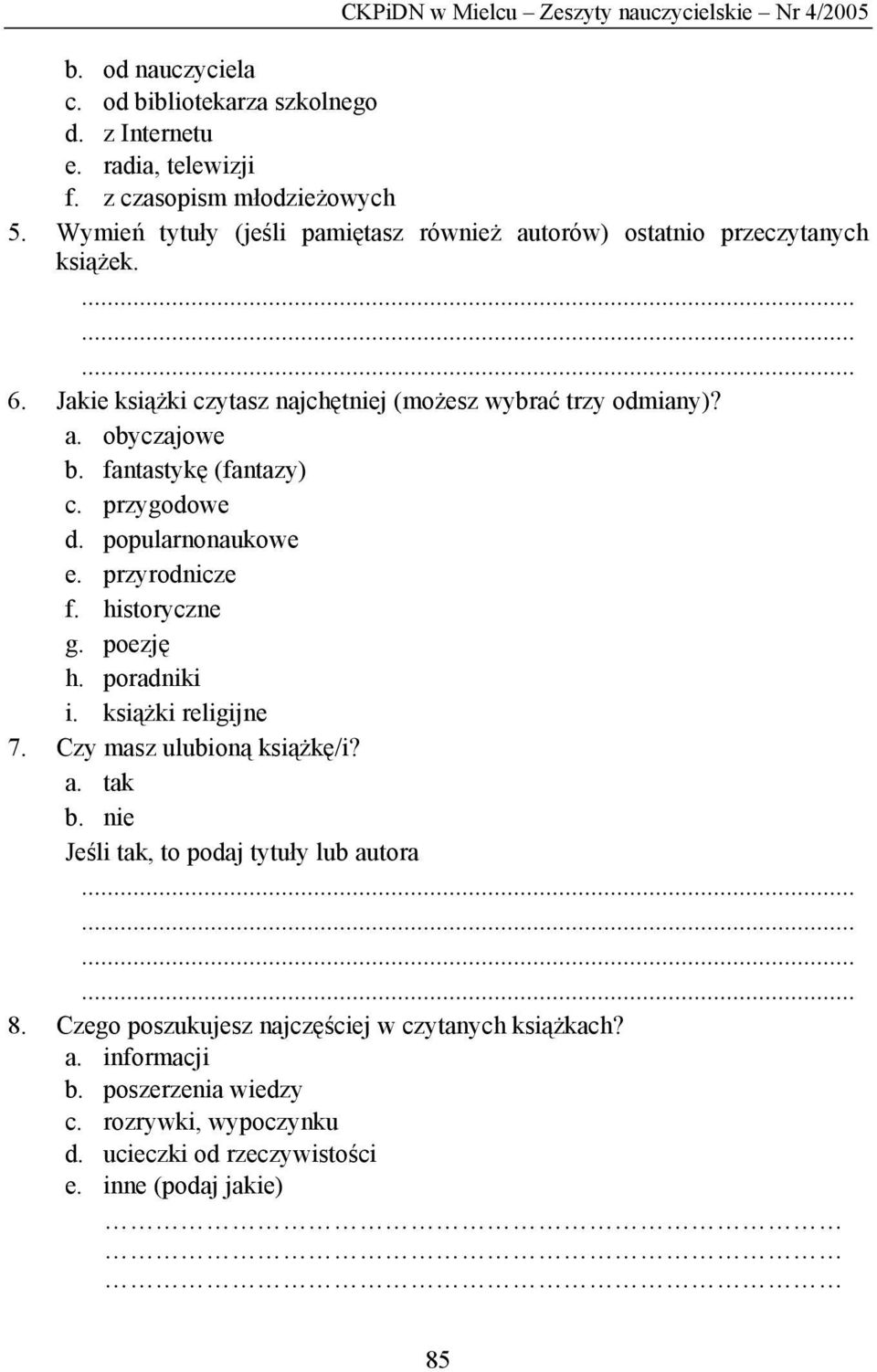 fantastykę (fantazy) c. przygodowe d. popularnonaukowe e. przyrodnicze f. historyczne g. poezję h. poradniki i. książki religijne 7. Czy masz ulubioną książkę/i? a. tak b.