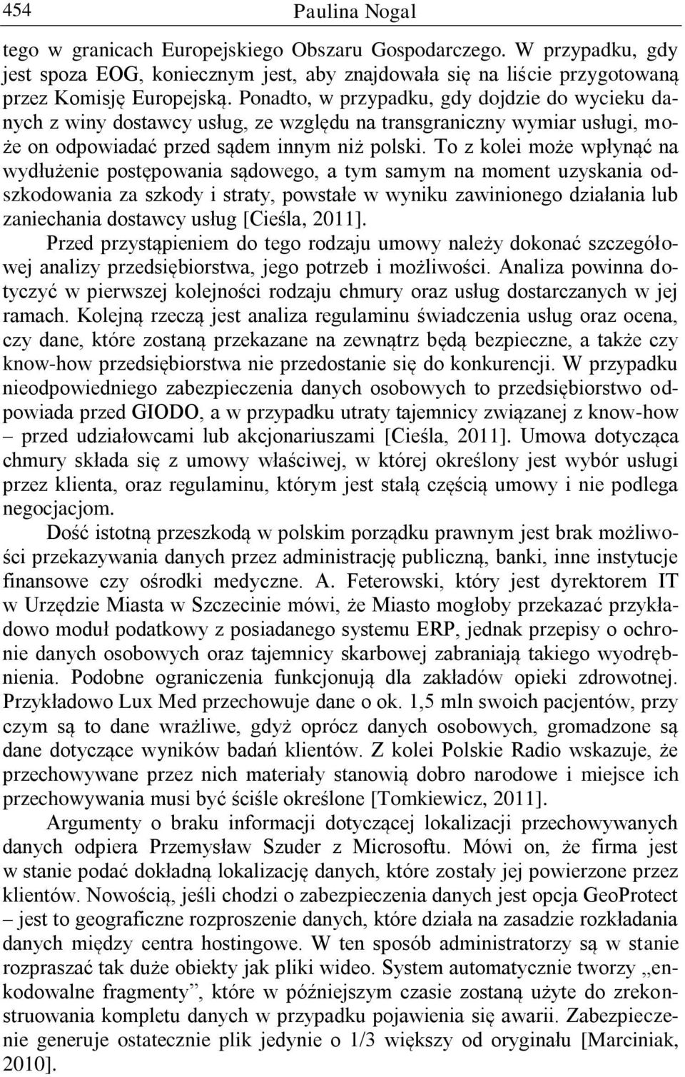 To z kolei może wpłynąć na wydłużenie postępowania sądowego, a tym samym na moment uzyskania odszkodowania za szkody i straty, powstałe w wyniku zawinionego działania lub zaniechania dostawcy usług