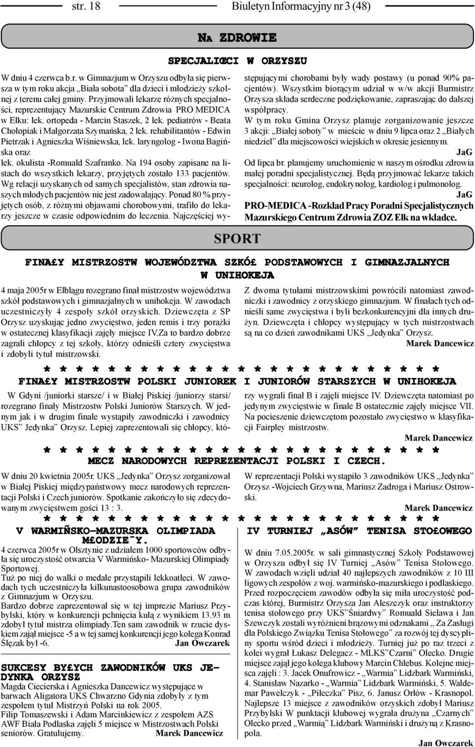 rehabilitantów - Edwin Pietrzak i Agnieszka Wiśniewska, lek. laryngolog - Iwona Bagińska oraz lek. okulista -Romuald Szafranko.