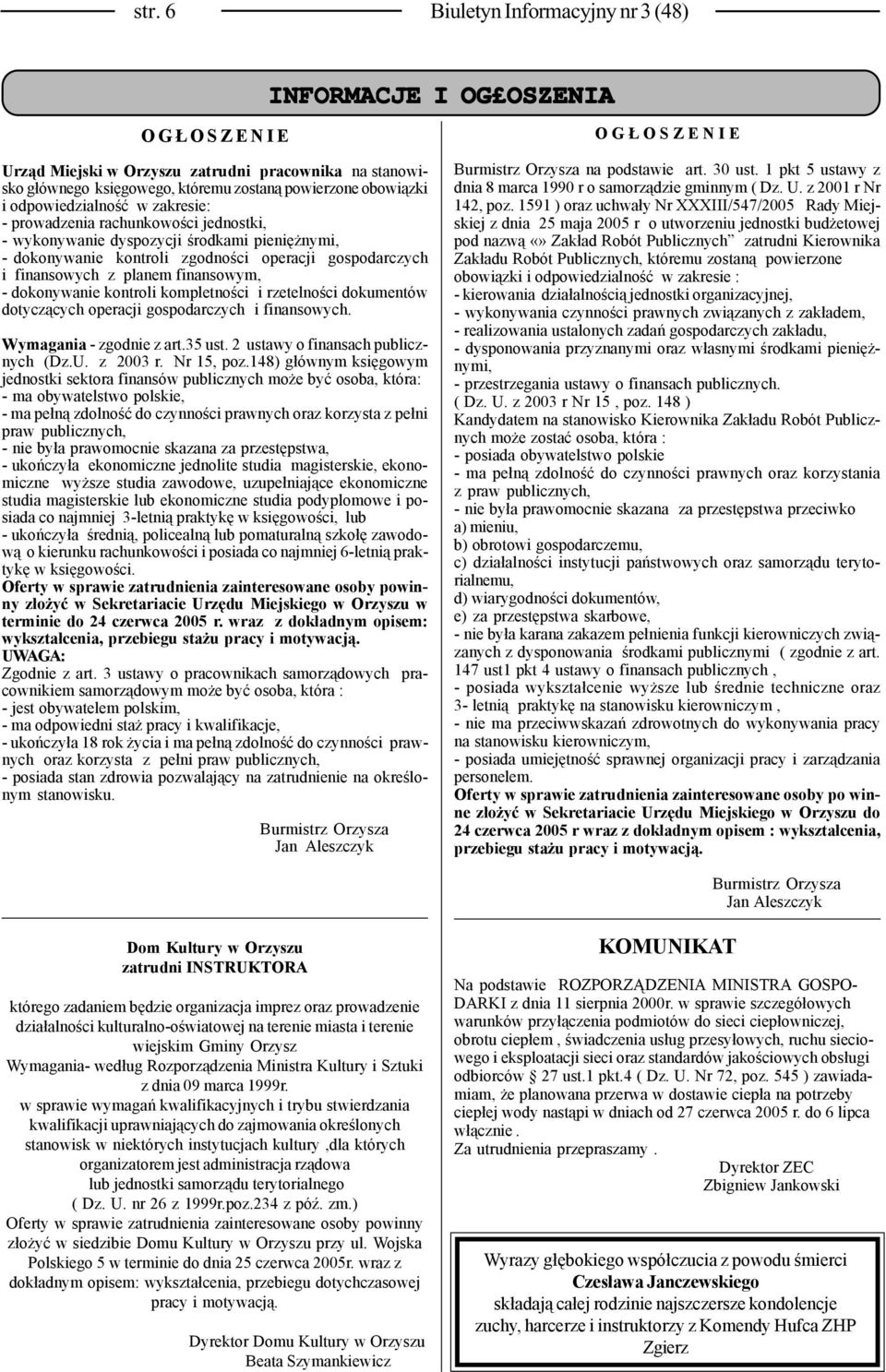 finansowym, - dokonywanie kontroli kompletności i rzetelności dokumentów dotyczących operacji gospodarczych i finansowych. Wymagania - zgodnie z art.35 ust. 2 ustawy o finansach publicznych (Dz.U.