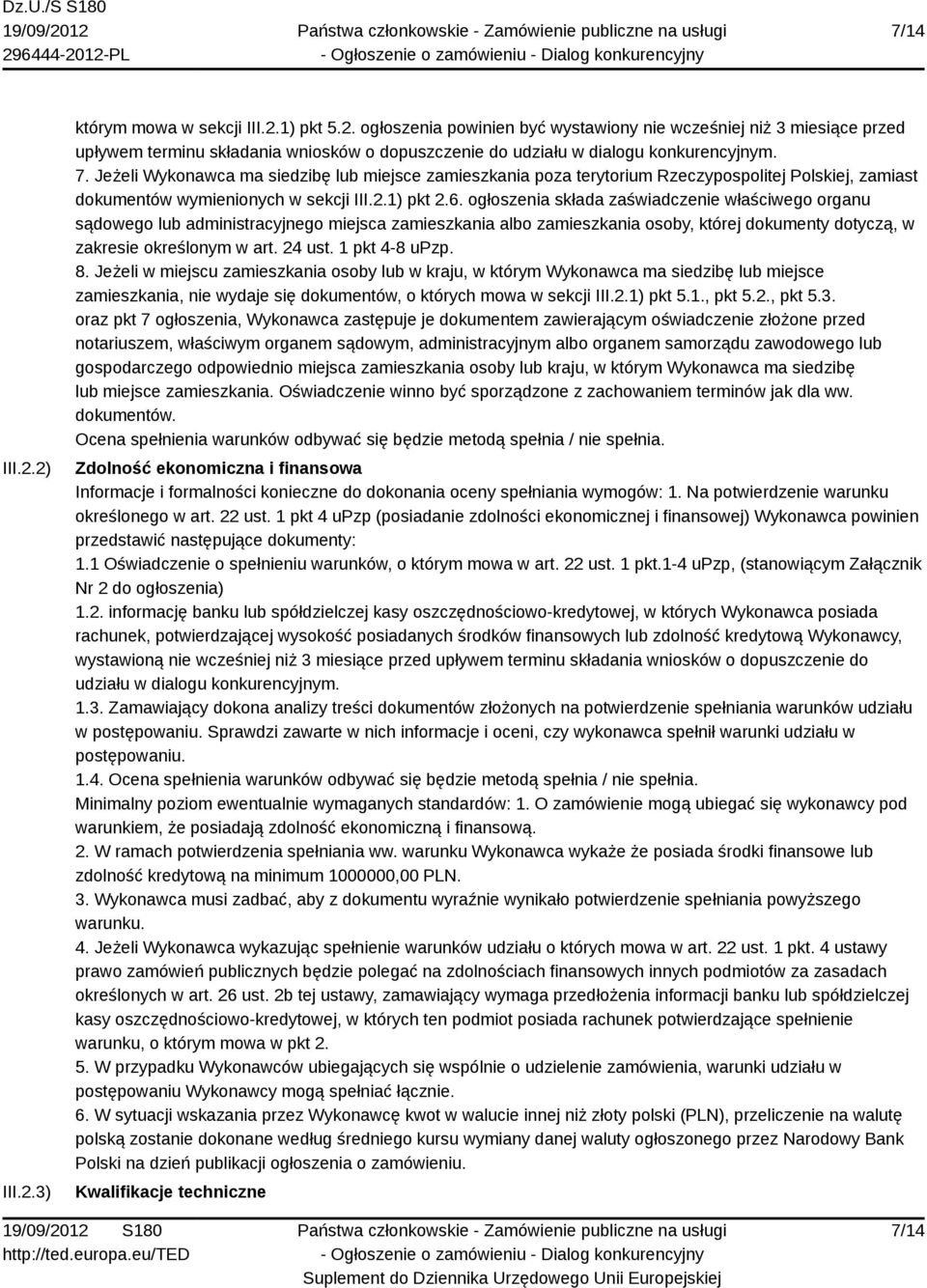 ogłoszenia składa zaświadczenie właściwego organu sądowego lub administracyjnego miejsca zamieszkania albo zamieszkania osoby, której dokumenty dotyczą, w zakresie określonym w art. 24 ust.