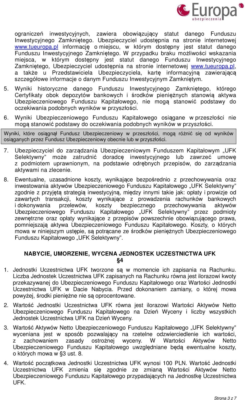 W przypadku braku możliwości wskazania miejsca, w którym dostępny jest statut danego Funduszu Inwestycyjnego Zamkniętego, Ubezpieczyciel udostępnia na stronie internetowej www.tueuropa.