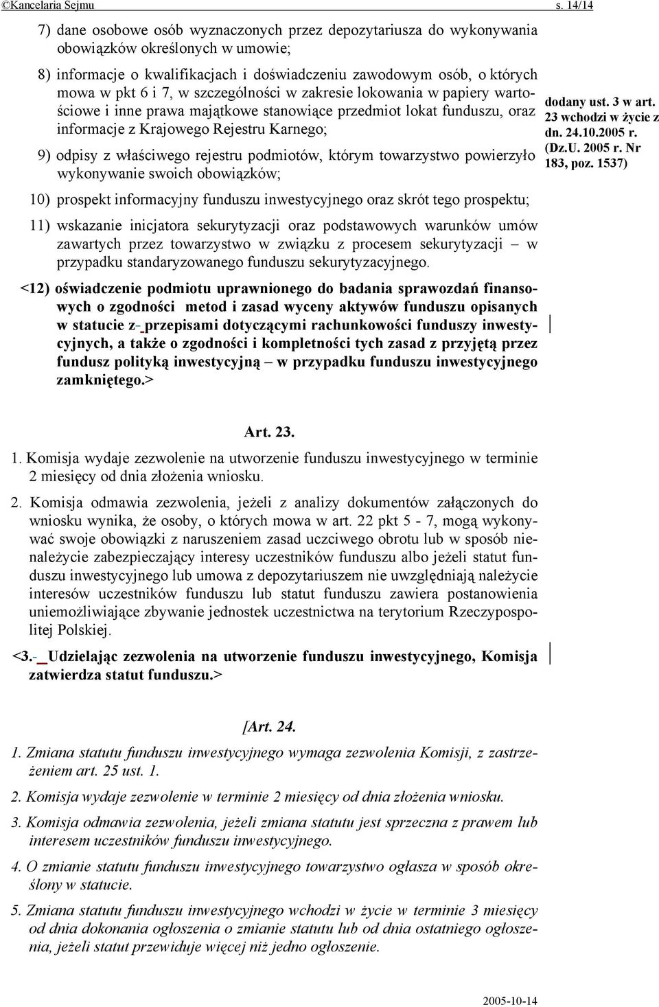 w szczególności w zakresie lokowania w papiery wartościowe i inne prawa majątkowe stanowiące przedmiot lokat funduszu, oraz informacje z Krajowego Rejestru Karnego; 9) odpisy z właściwego rejestru