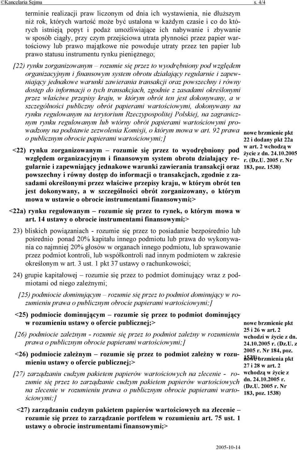 nabywanie i zbywanie w sposób ciągły, przy czym przejściowa utrata płynności przez papier wartościowy lub prawo majątkowe nie powoduje utraty przez ten papier lub prawo statusu instrumentu rynku