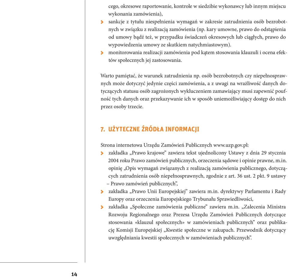 monitorowania realizacji zamówienia pod kątem stosowania klauzuli i ocena efektów społecznych jej zastosowania. Warto pamiętać, że warunek zatrudnienia np.