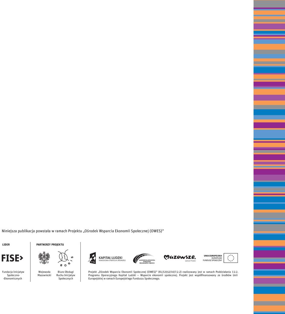 Ekonomii Społecznej (OWES) (KL/12552/10/7.2.2) realizowany jest w ramach Poddziałania 7.2.2. Programu Operacyjnego Kapitał Ludzki Wsparcie ekonomii społecznej.