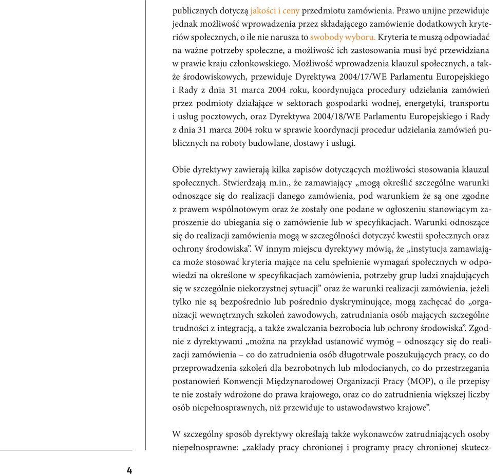 Kryteria te muszą odpowiadać na ważne potrzeby społeczne, a możliwość ich zastosowania musi być przewidziana w prawie kraju członkowskiego.