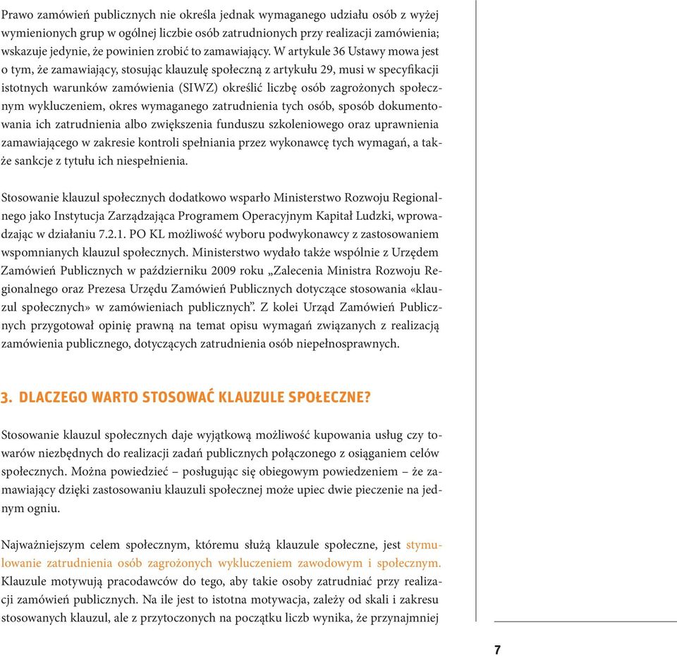 W artykule 36 Ustawy mowa jest o tym, że zamawiający, stosując klauzulę społeczną z artykułu 29, musi w specyfikacji istotnych warunków zamówienia (SIWZ) określić liczbę osób zagrożonych społecznym