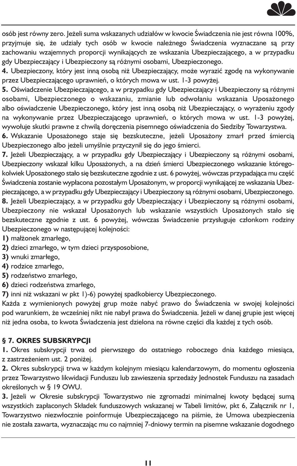 wynikających ze wskazania Ubezpieczającego, a w przypadku gdy Ubezpieczający i Ubezpieczony są różnymi osobami, Ubezpieczonego. 4.