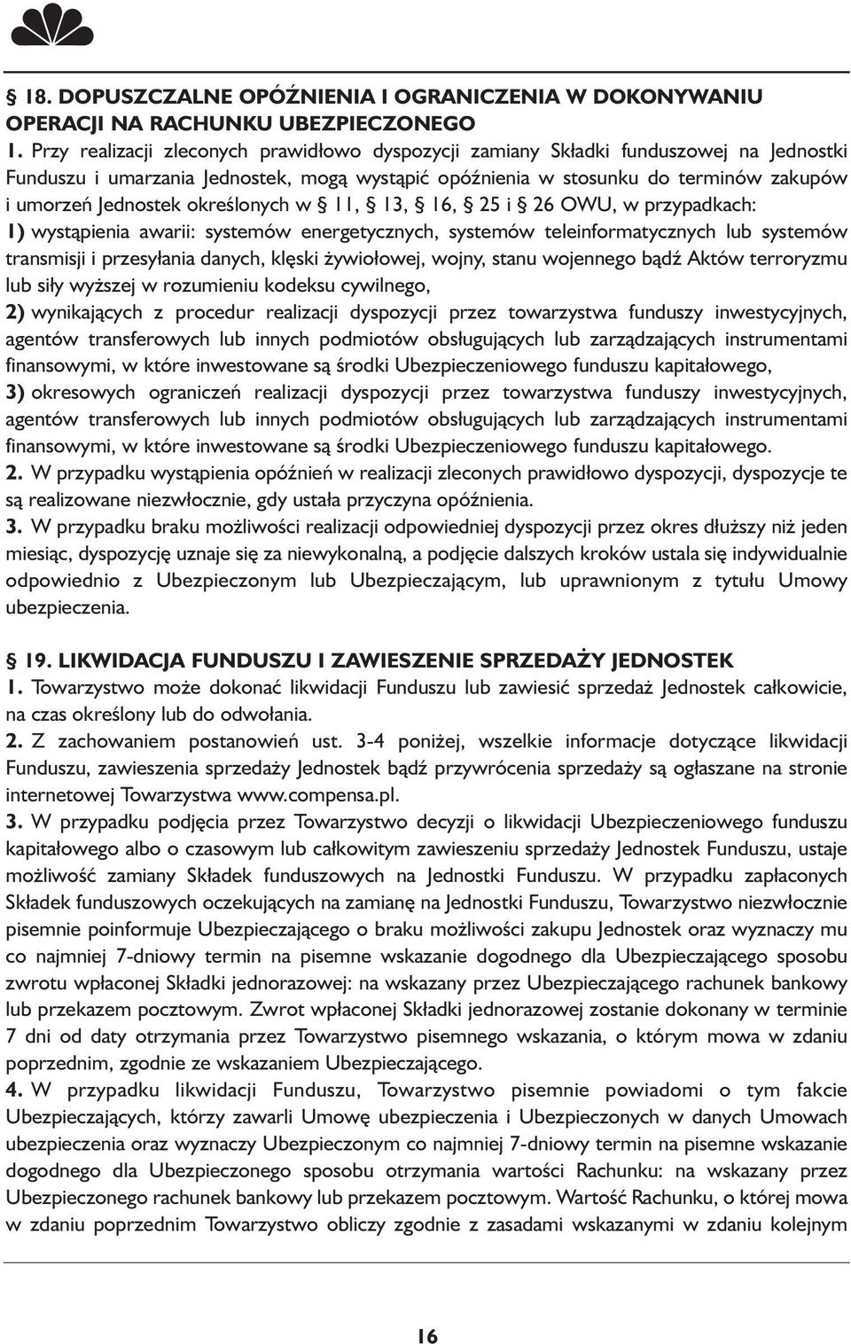 określonych w 11, 13, 16, 25 i 26 OWU, w przypadkach: 1) wystąpienia awarii: systemów energetycznych, systemów teleinformatycznych lub systemów transmisji i przesyłania danych, klęski żywiołowej,