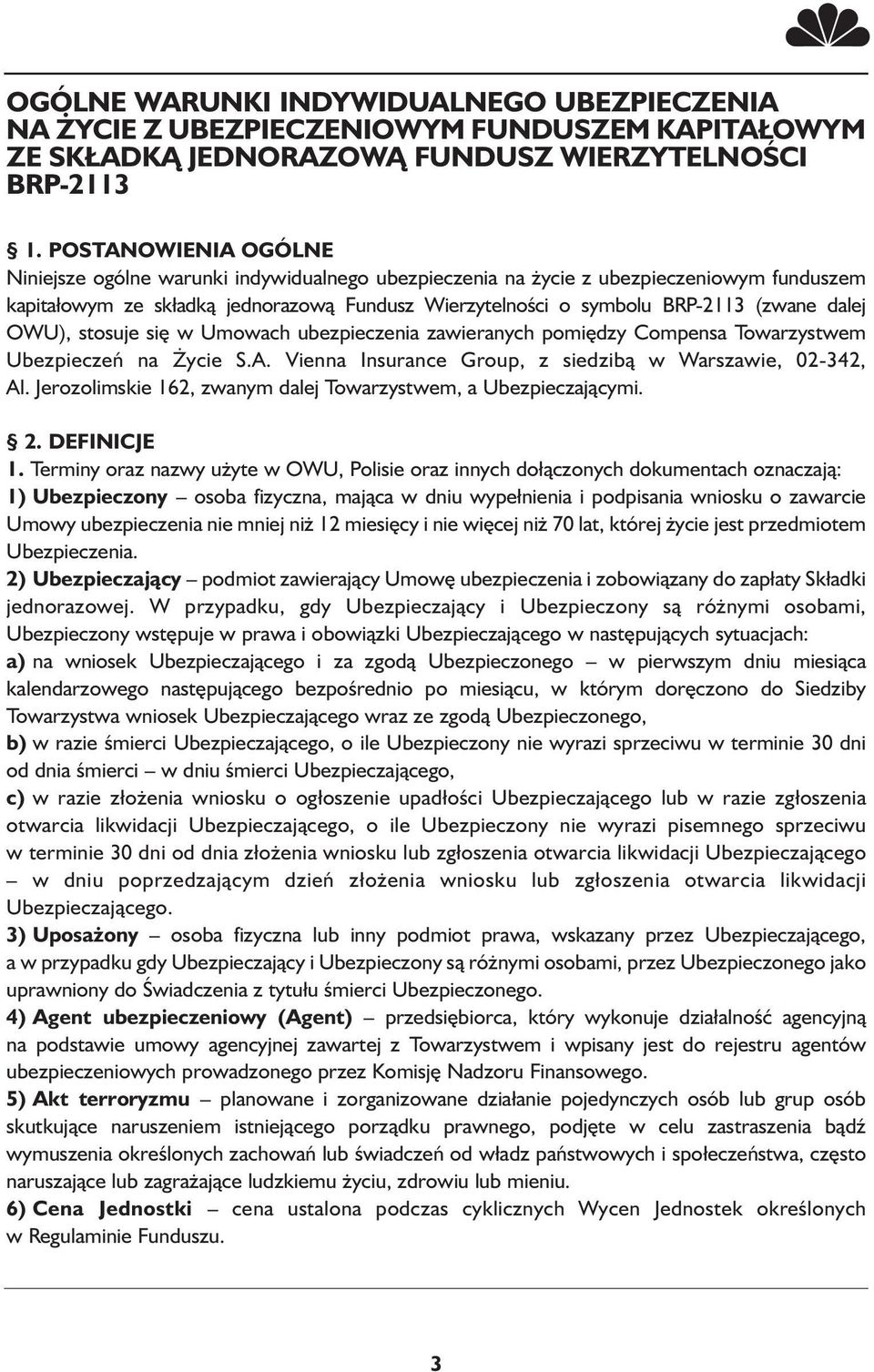 dalej OWU), stosuje się w Umowach ubezpieczenia zawieranych pomiędzy Compensa Towarzystwem Ubezpieczeń na Życie S.A. Vienna Insurance Group, z siedzibą w Warszawie, 02-342, Al.