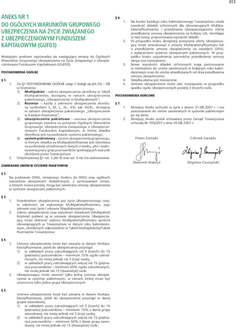 w brzmieniu: 1) Multipakiet zakres ubezpieczenia określony w Tabeli. Multipakietów, dostępny w ramach ubezpieczenia.