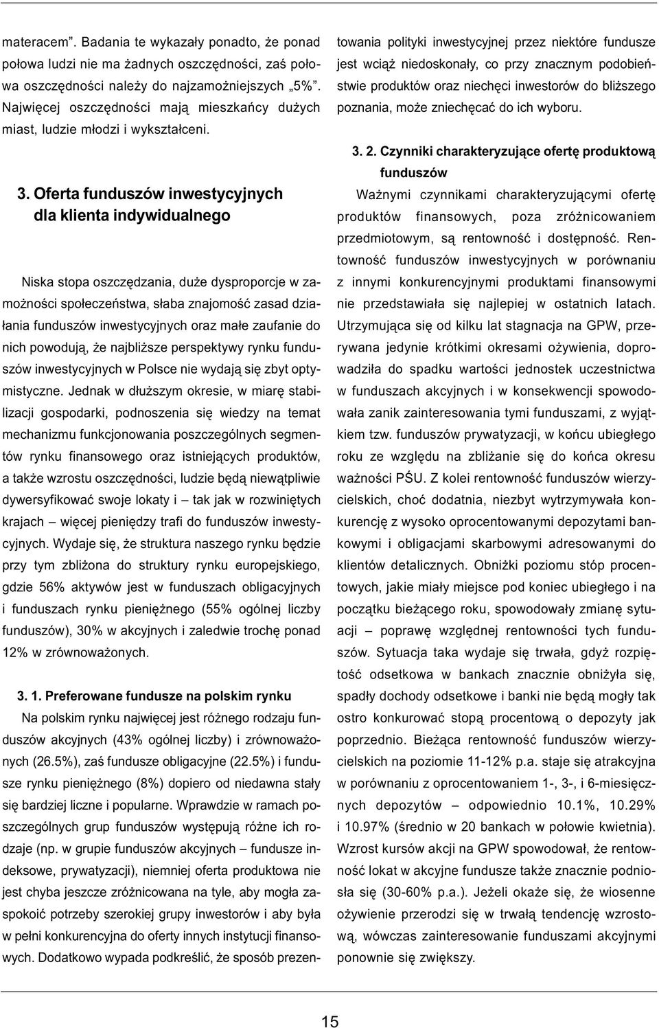 Oferta funduszów inwestycyjnych dla klienta indywidualnego Niska stopa oszczêdzania, du e dysproporcje w zamo noœci spo³eczeñstwa, s³aba znajomoœæ zasad dzia- ³ania funduszów inwestycyjnych oraz ma³e