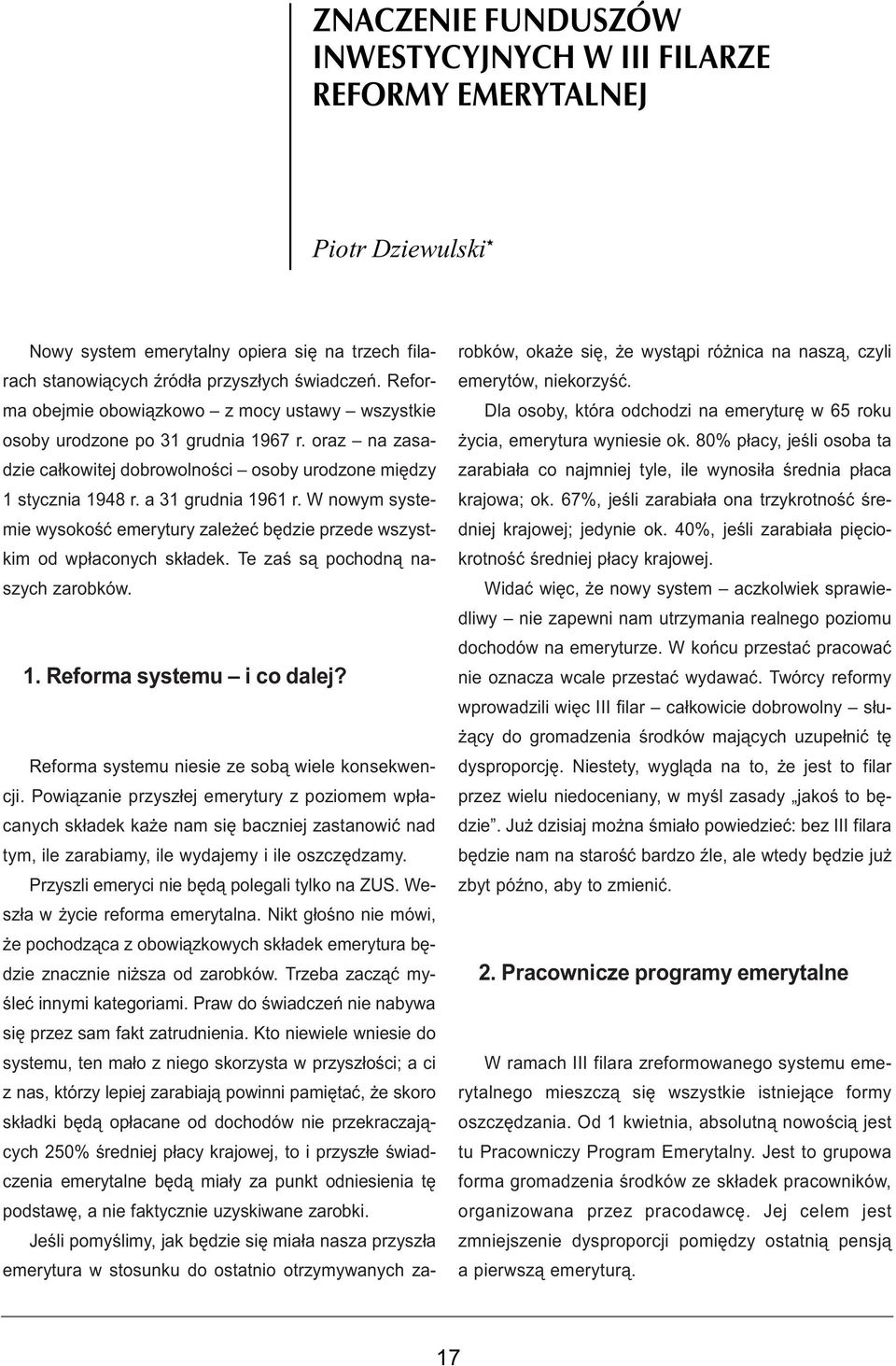 W nowym systemie wysokoœæ emerytury zale eæ bêdzie przede wszystkim od wp³aconych sk³adek. Te zaœ s¹ pochodn¹ naszych zarobków. 1. Reforma systemu i co dalej?