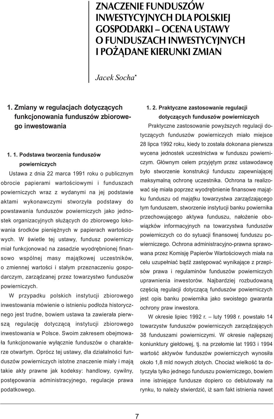 1. Podstawa tworzenia funduszów powierniczych Ustawa z dnia 22 marca 1991 roku o publicznym obrocie papierami wartoœciowymi i funduszach powierniczych wraz z wydanymi na jej podstawie aktami