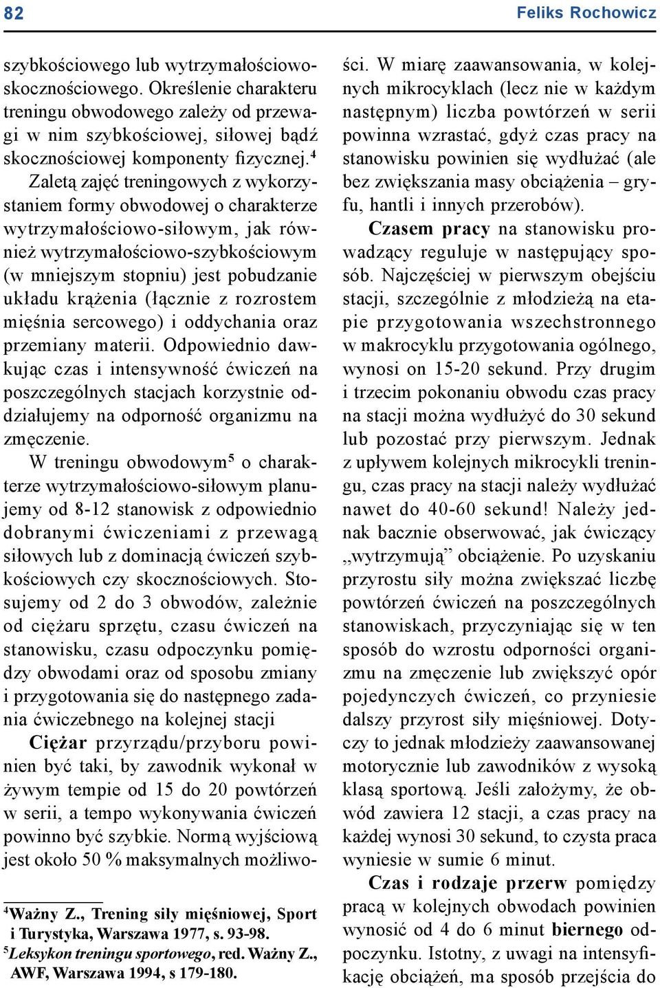 4 Zaletą zajęć treningowych z wykorzystaniem formy obwodowej o charakterze wytrzymałościowo-siłowym, jak również wytrzymałościowo-szybkościowym (w mniejszym stopniu) jest pobudzanie układu krążenia