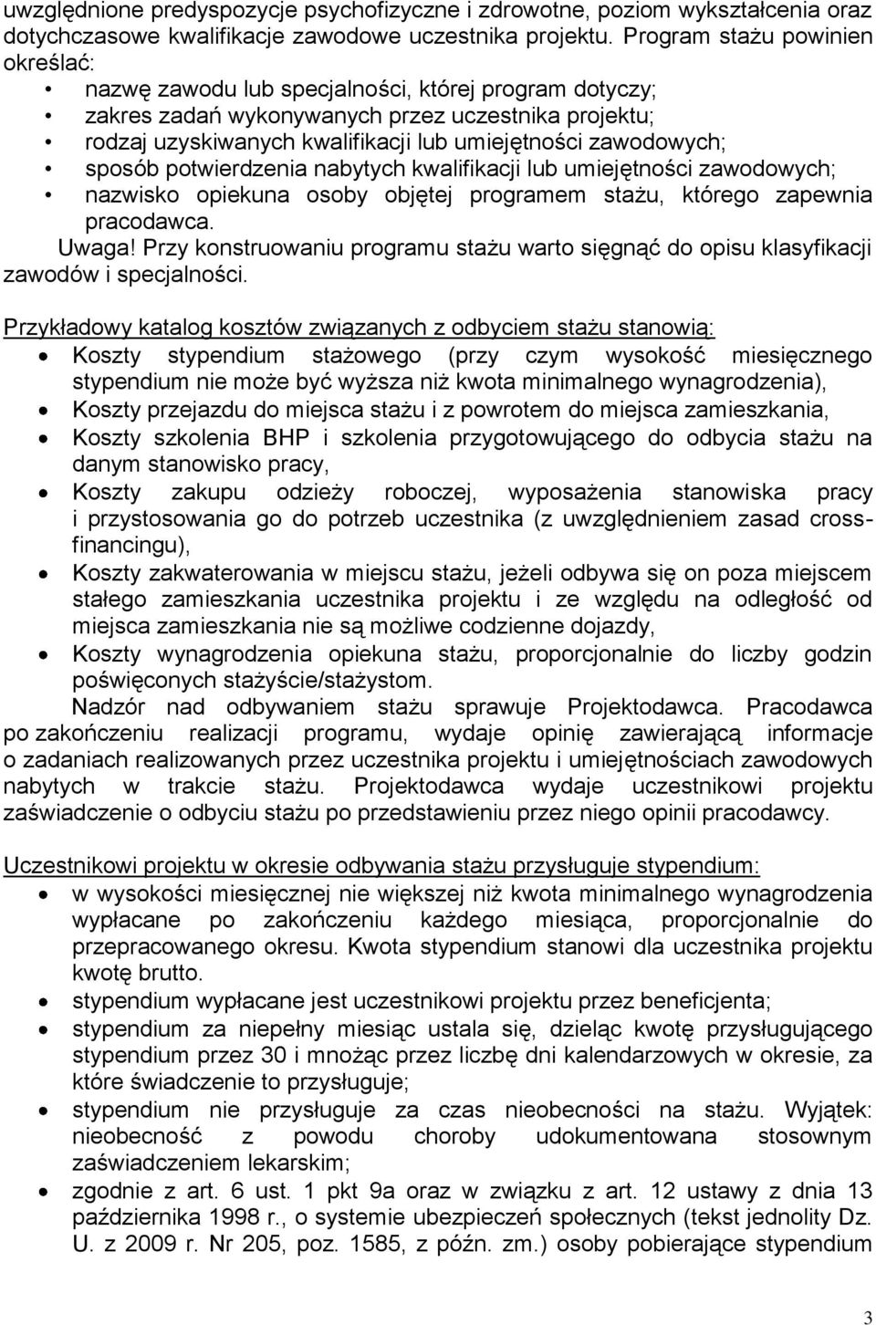 zawodowych; sposób potwierdzenia nabytych kwalifikacji lub umiejętności zawodowych; nazwisko opiekuna osoby objętej programem stażu, którego zapewnia pracodawca. Uwaga!