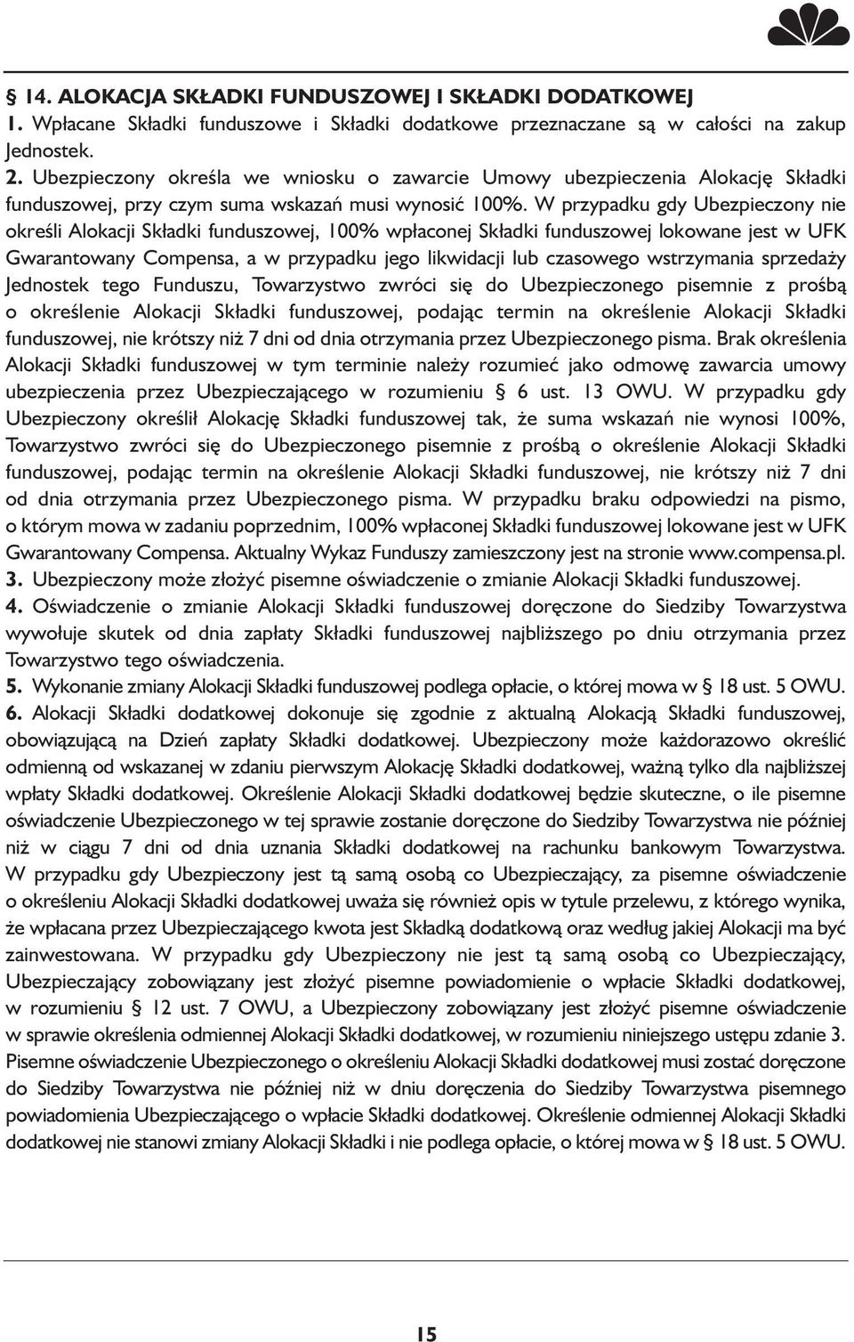 W przypadku gdy Ubezpieczony nie określi Alokacji Składki funduszowej, 100% wpłaconej Składki funduszowej lokowane jest w UFK Gwarantowany Compensa, a w przypadku jego likwidacji lub czasowego