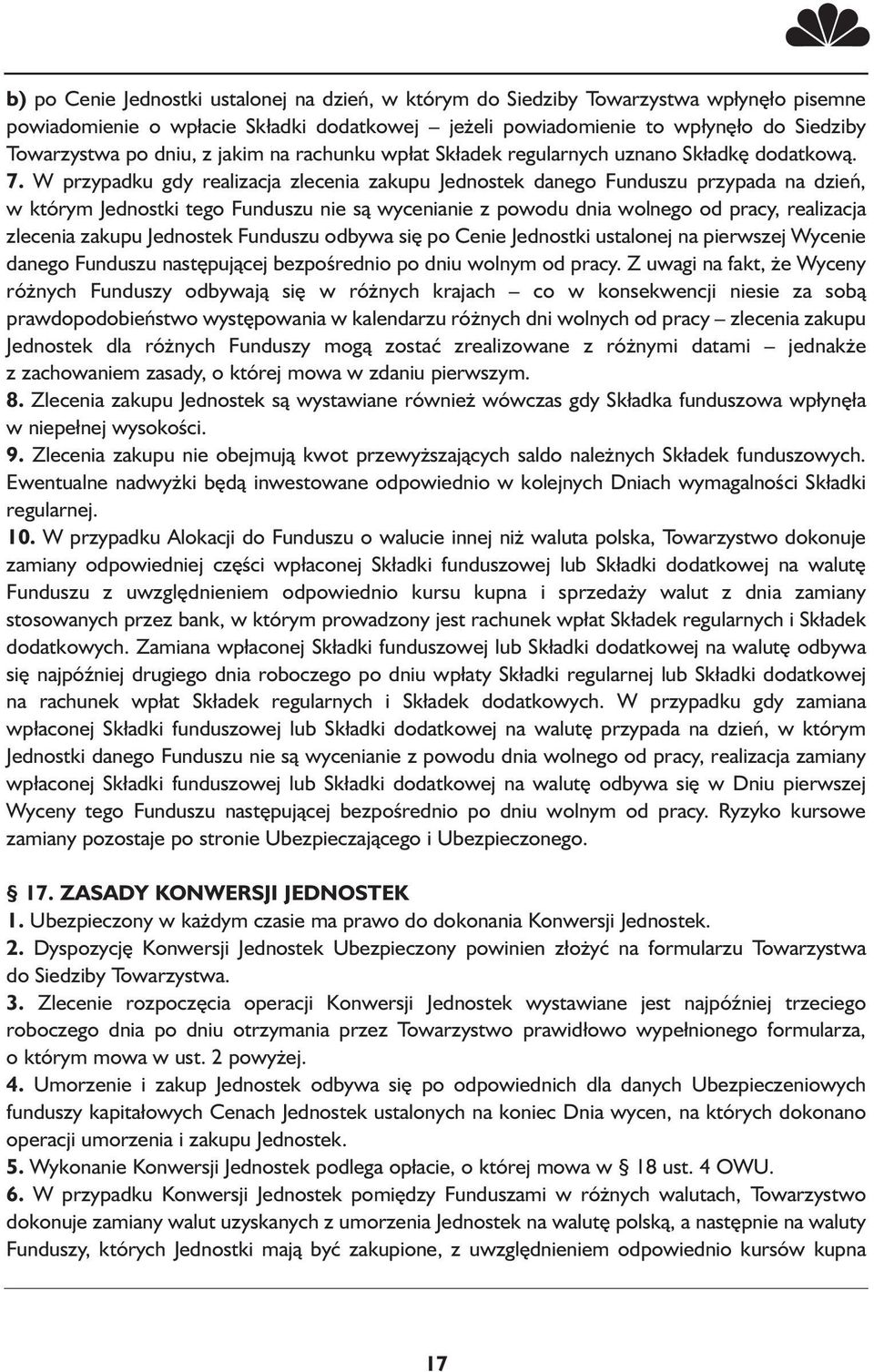 W przypadku gdy realizacja zlecenia zakupu Jednostek danego Funduszu przypada na dzień, w którym Jednostki tego Funduszu nie są wycenianie z powodu dnia wolnego od pracy, realizacja zlecenia zakupu