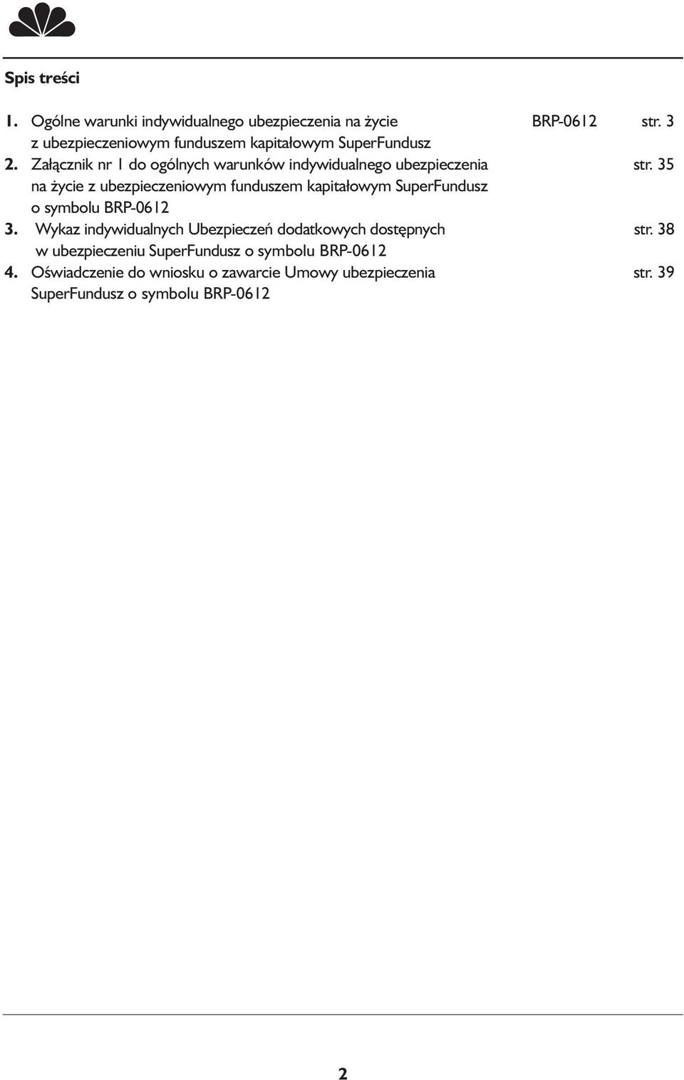 35 na życie z ubezpieczeniowym funduszem kapitałowym SuperFundusz o symbolu BRP-0612 3.