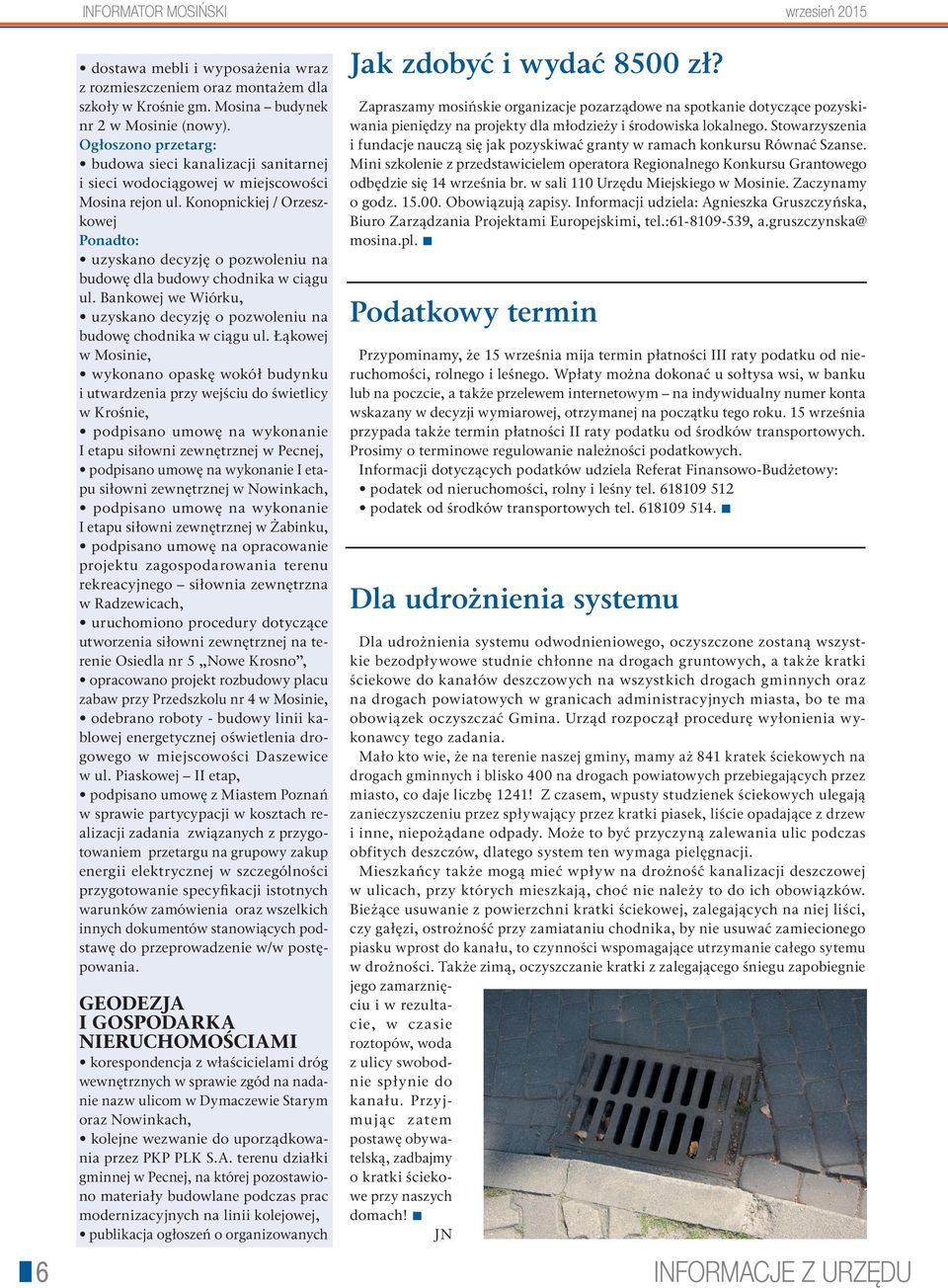 Konopnickiej / Orzeszkowej Ponadto: uzyskano decyzję o pozwoleniu na budowę dla budowy chodnika w ciągu ul. Bankowej we Wiórku, uzyskano decyzję o pozwoleniu na budowę chodnika w ciągu ul.