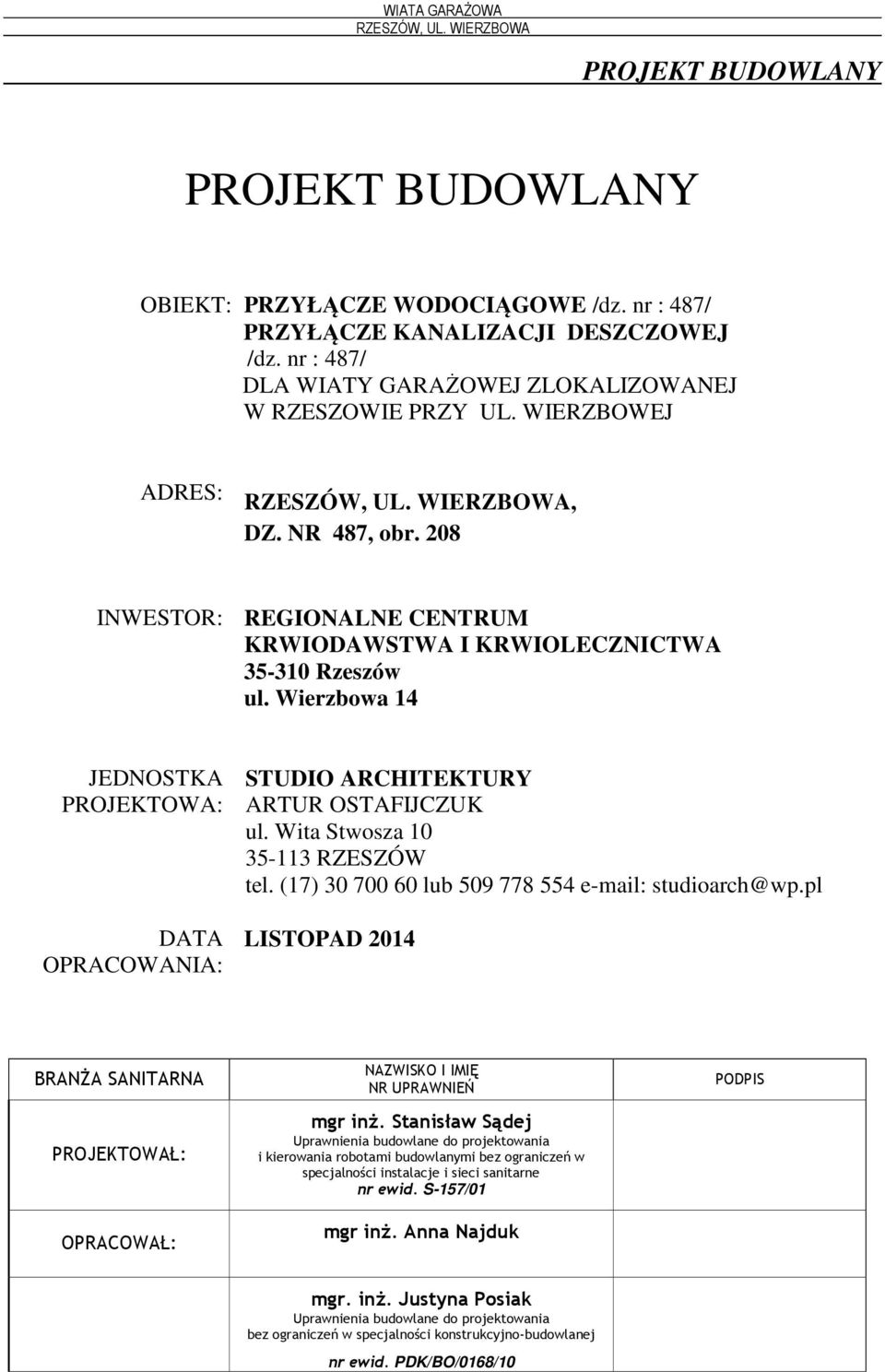 Wita Stwosza 10 35-113 RZESZÓW tel. (17) 30 700 60 lub 509 778 554 e-mail: studioarch@wp.pl LISTOPAD 2014 BRANŻA SANITARNA PROJEKTOWAŁ: OPRACOWAŁ: NAZWISKO I IMIĘ NR UPRAWNIEŃ mgr inż.