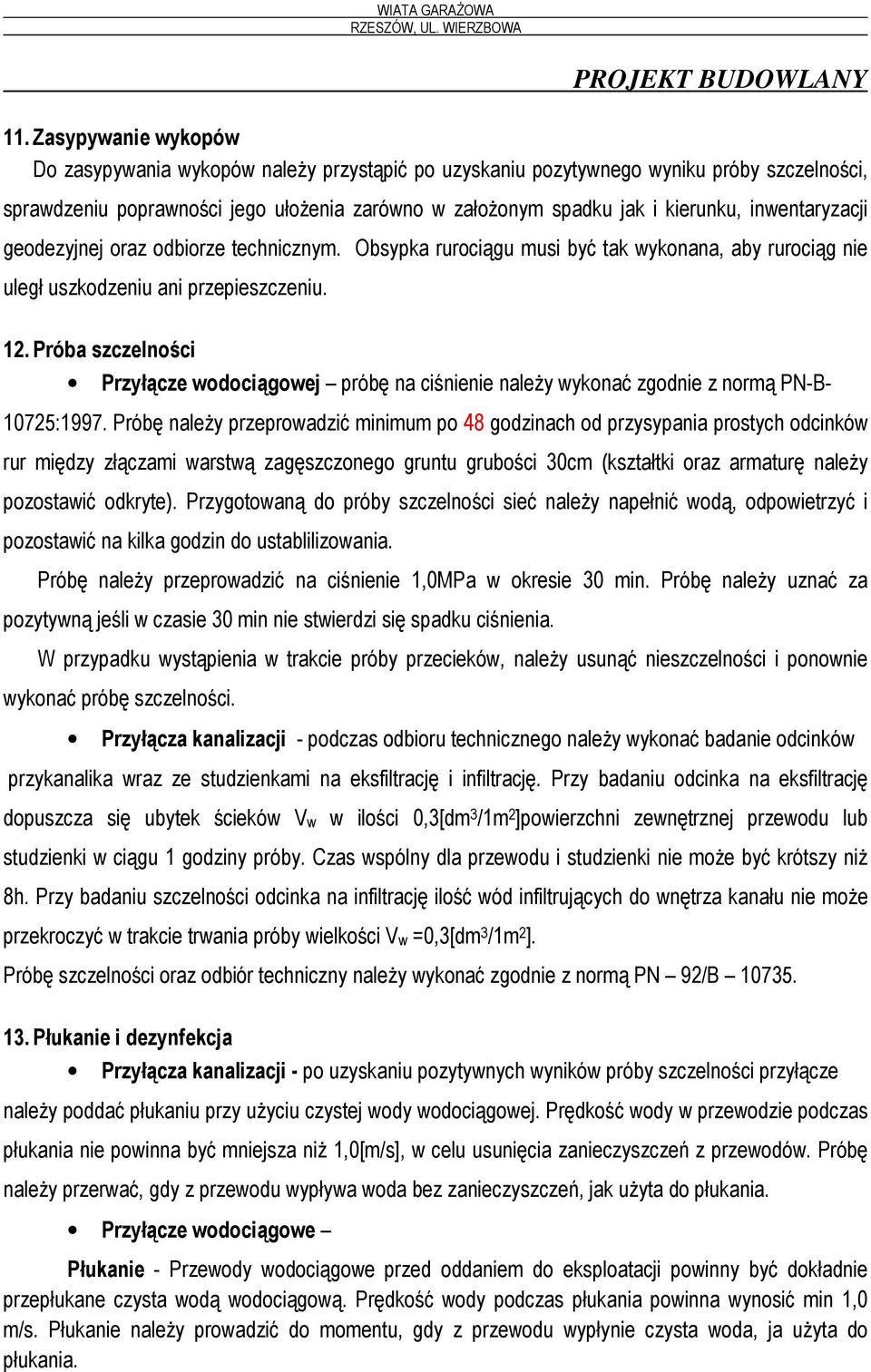 Próba szczelności Przyłącze wodociągowej próbę na ciśnienie należy wykonać zgodnie z normą PN-B- 10725:1997.