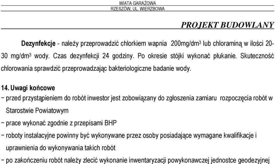 Uwagi końcowe przed przystąpieniem do robót inwestor jest zobowiązany do zgłoszenia zamiaru rozpoczęcia robót w Starostwie Powiatowym prace wykonać zgodnie z