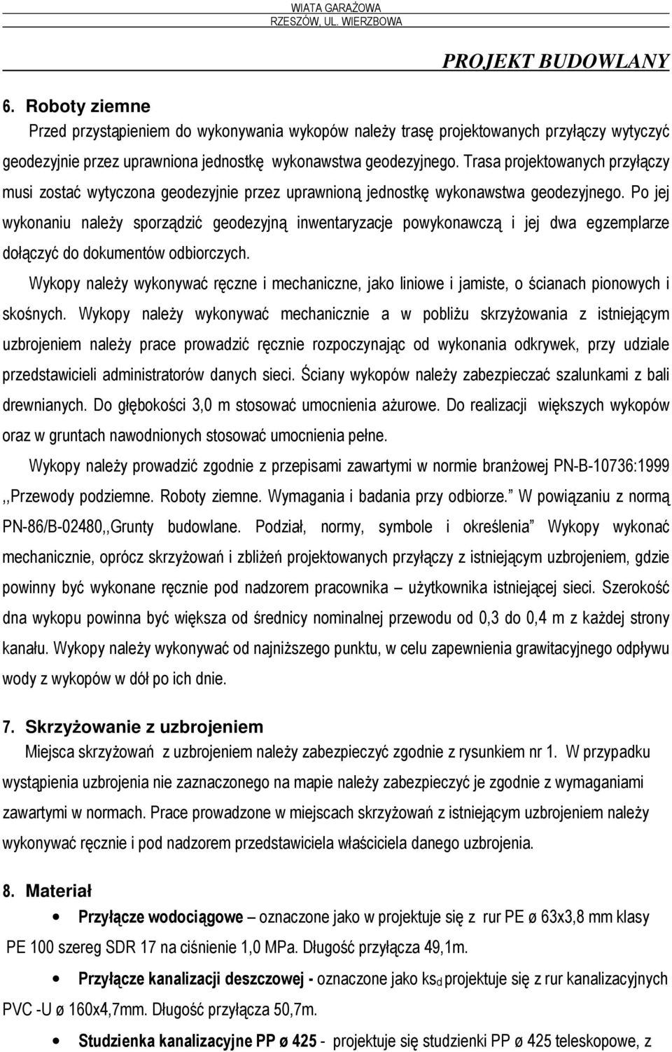 Po jej wykonaniu należy sporządzić geodezyjną inwentaryzacje powykonawczą i jej dwa egzemplarze dołączyć do dokumentów odbiorczych.