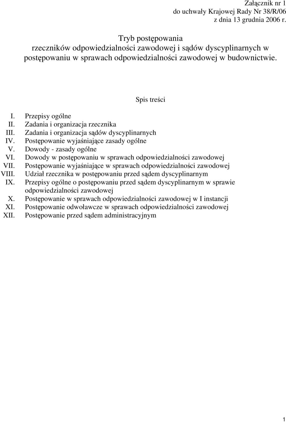 Zadania i organizacja rzecznika III. Zadania i organizacja sądów dyscyplinarnych IV. Postępowanie wyjaśniające zasady ogólne V. Dowody - zasady ogólne VI.