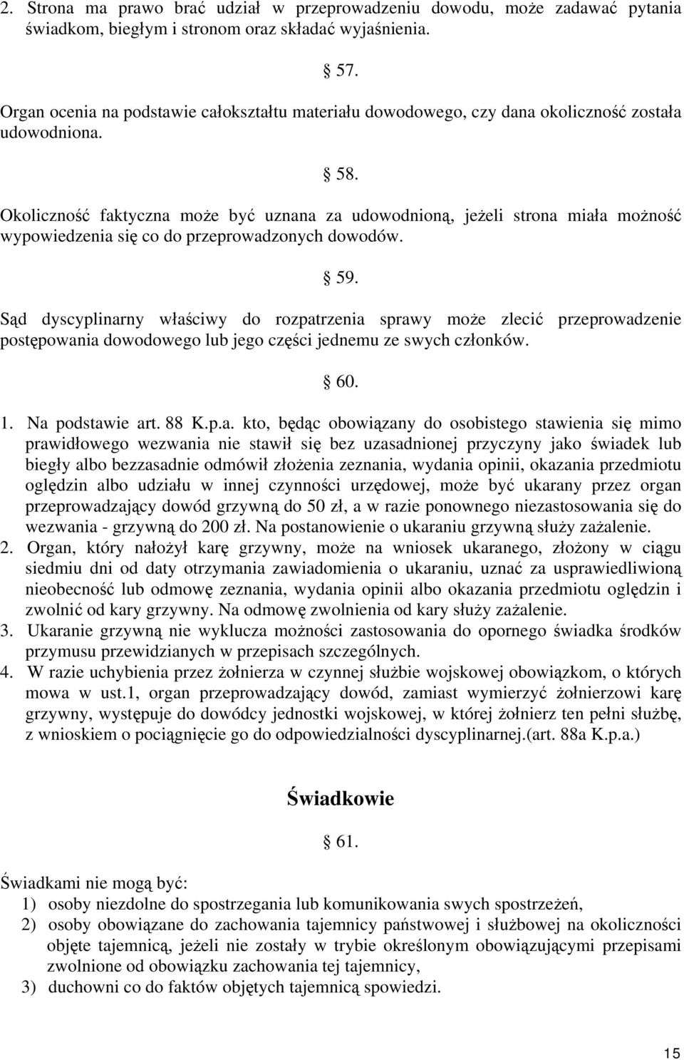 Okoliczność faktyczna może być uznana za udowodnioną, jeżeli strona miała możność wypowiedzenia się co do przeprowadzonych dowodów. 59.