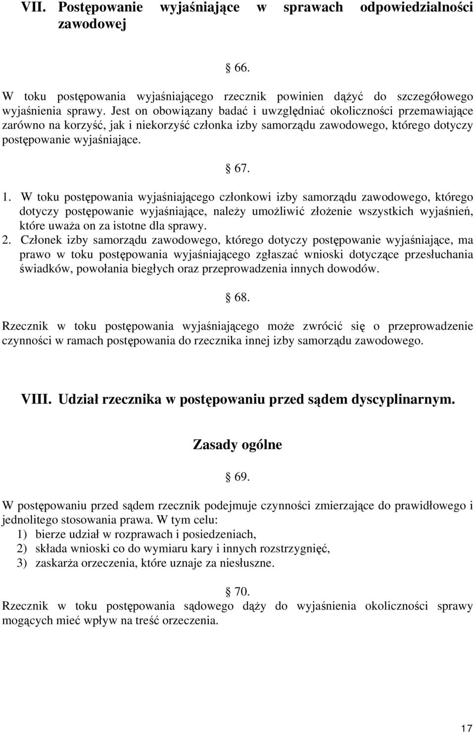 W toku postępowania wyjaśniającego członkowi izby samorządu zawodowego, którego dotyczy postępowanie wyjaśniające, należy umożliwić złożenie wszystkich wyjaśnień, które uważa on za istotne dla sprawy.