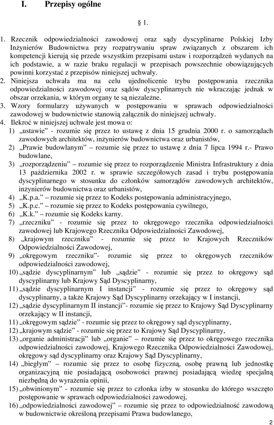 przepisami ustaw i rozporządzeń wydanych na ich podstawie, a w razie braku regulacji w przepisach powszechnie obowiązujących powinni korzystać z przepisów niniejszej uchwały. 2.