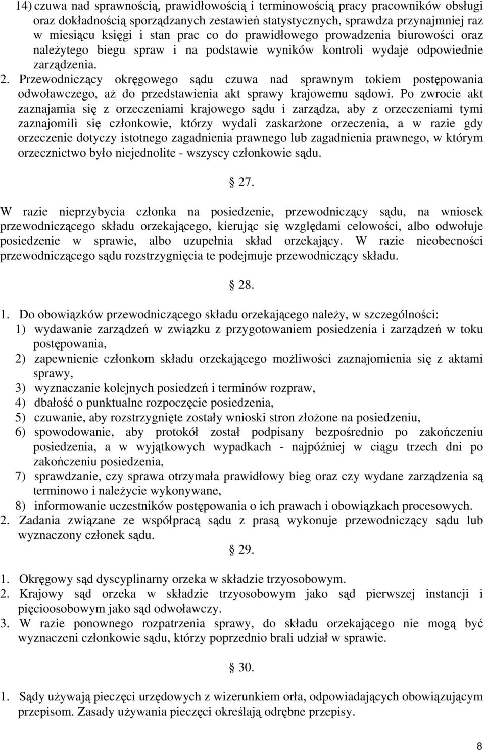 Przewodniczący okręgowego sądu czuwa nad sprawnym tokiem postępowania odwoławczego, aż do przedstawienia akt sprawy krajowemu sądowi.