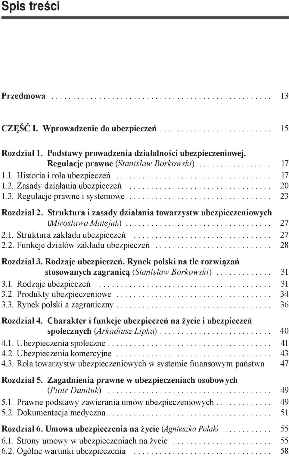 .. 27 2.2. Funkcje działów zakładu ubezpieczeń... 28 Rozdział 3. Rodzaje ubezpieczeń. Rynek polski na tle rozwiązań stosowanych zagranicą (Stanisław Borkowski)... 31 3.1. Rodzaje ubezpieczeń... 31 3.2. Produkty ubezpieczeniowe.